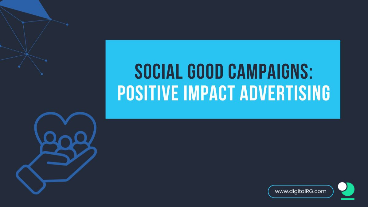 Social Good Campaigns: Positive Impact Advertising