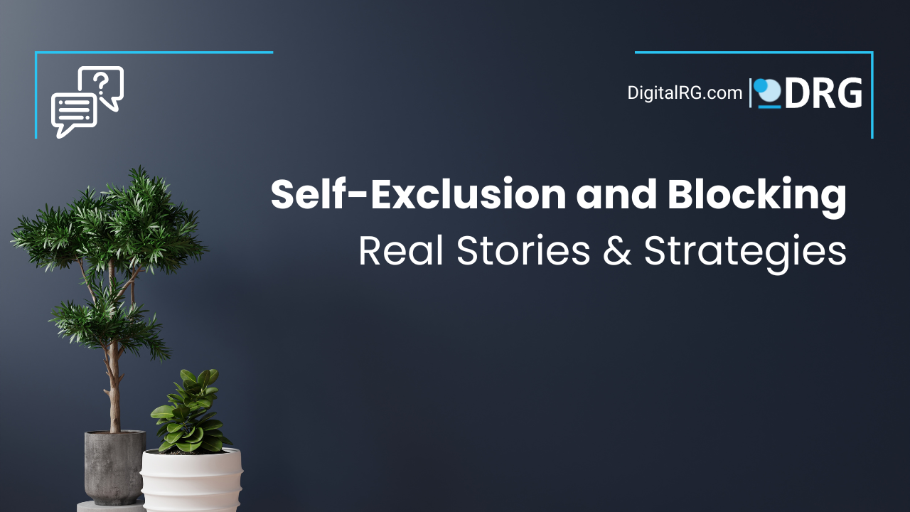 Real Stories & Strategies for Self-Exclusion and Blocking