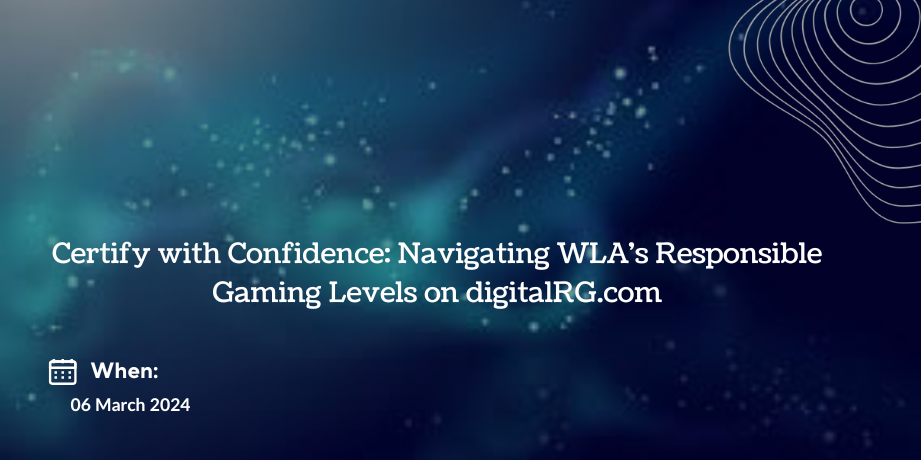 Certify with Confidence: Navigating WLA's Responsible Gaming Levels on digitalRG.com