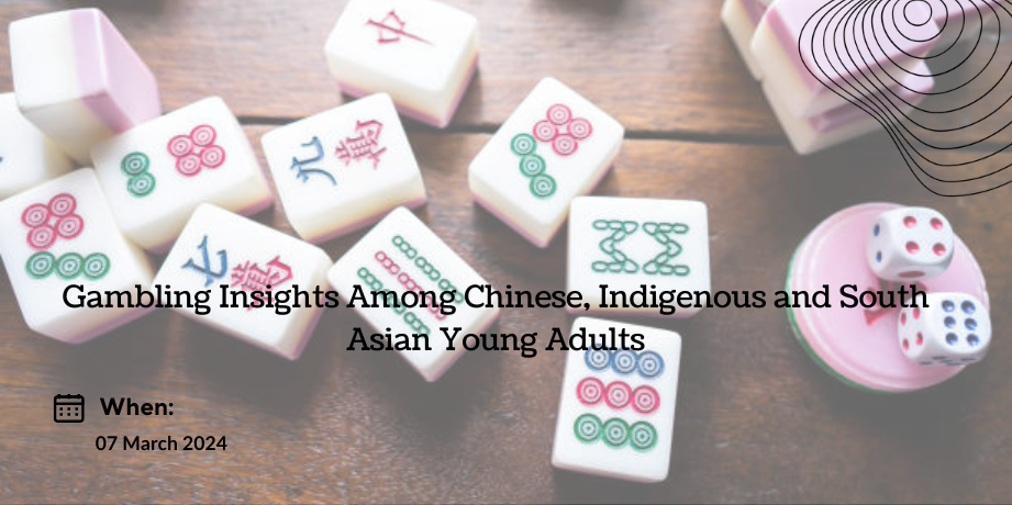 Gambling Insights Among Chinese, Indigenous and South Asian Young Adults