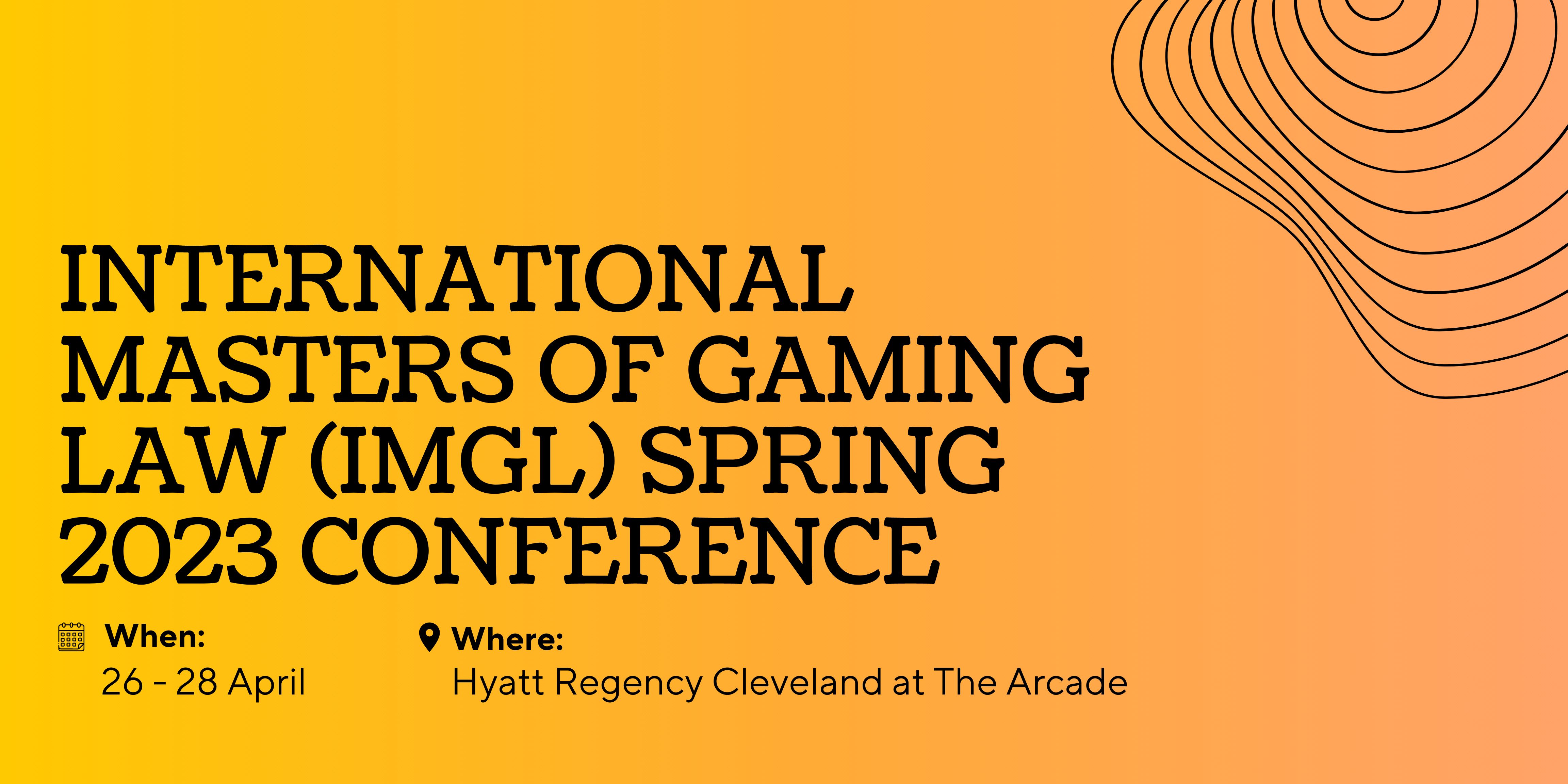 INTERNATIONAL MASTERS OF GAMING LAW (IMGL) SPRING 2023 CONFERENCE
