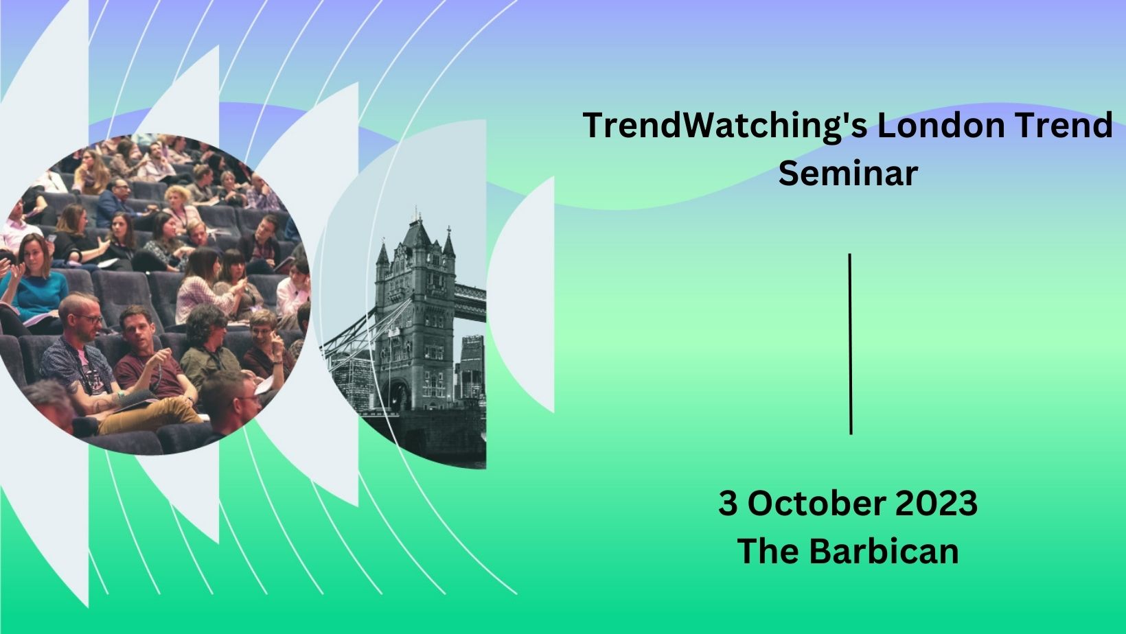 TrendWatching's London Trend Seminar – Barbican Centre
